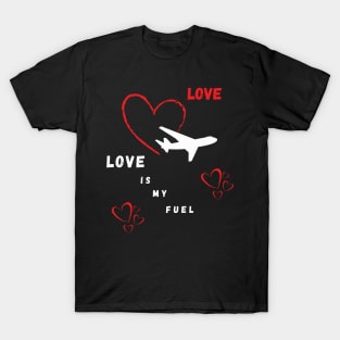 Love is my fuel T-Shirt